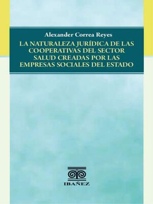 cover image of La naturaleza jurídica de las cooperativas del sector salud creadas por las empresas sociales del estado